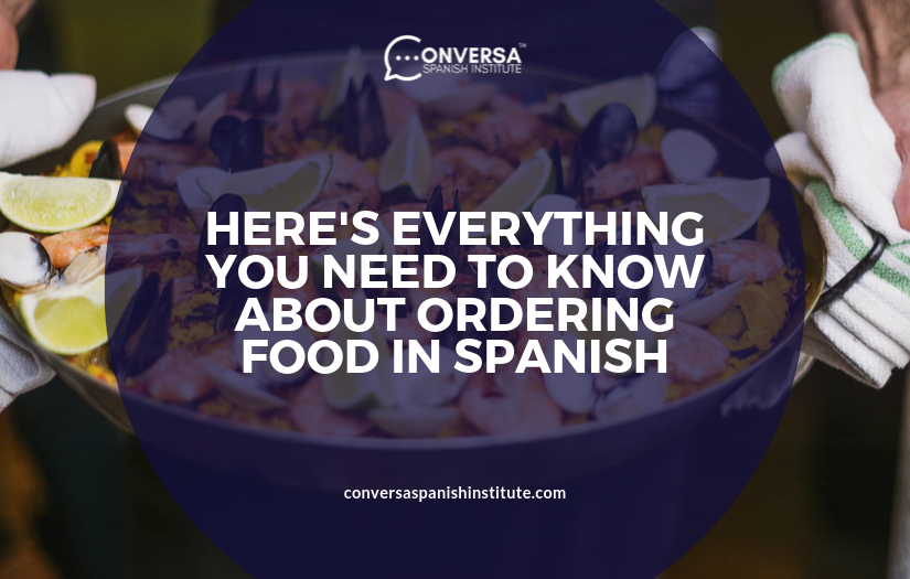 CONVERSA HERE'S EVERYTHING YOU NEED TO KNOW ABOUT ORDERING FOOD IN SPANISH | Conversa Spanish Institute