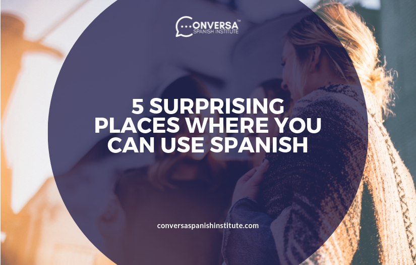 CONVERSA 5 SURPRISING PLACES WHERE YOU CAN USE SPANISH | Conversa Spanish Institute