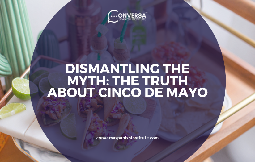 CONVERSA DISMANTLING THE MYTH- THE TRUTH ABOUT CINCO DE MAYO