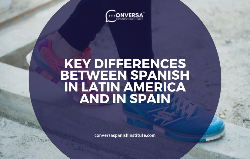 CONVERSA KEY DIFFERENCES BETWEEN SPANISH IN LATIN AMERICA AND IN SPAIN