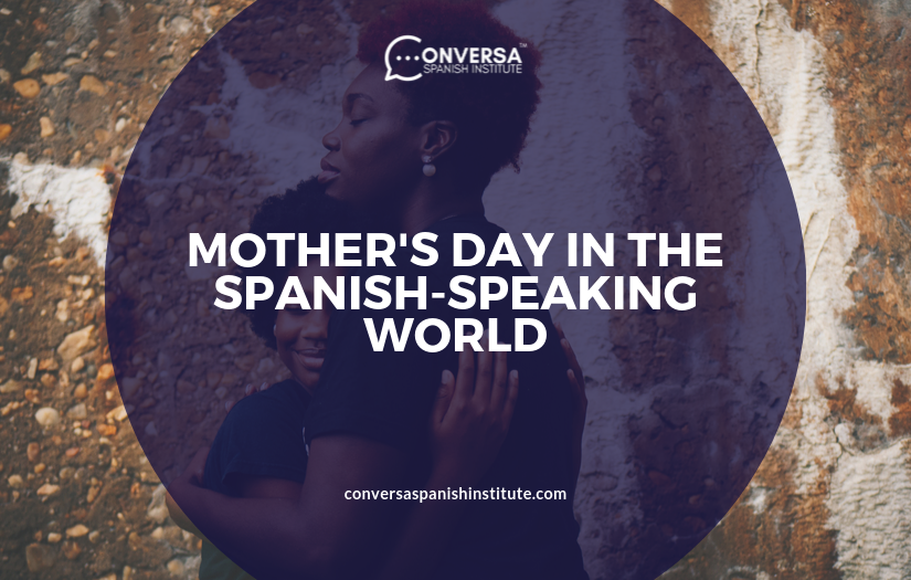 CONVERSA MOTHER'S DAY IN THE SPANISH-SPEAKING WORLD