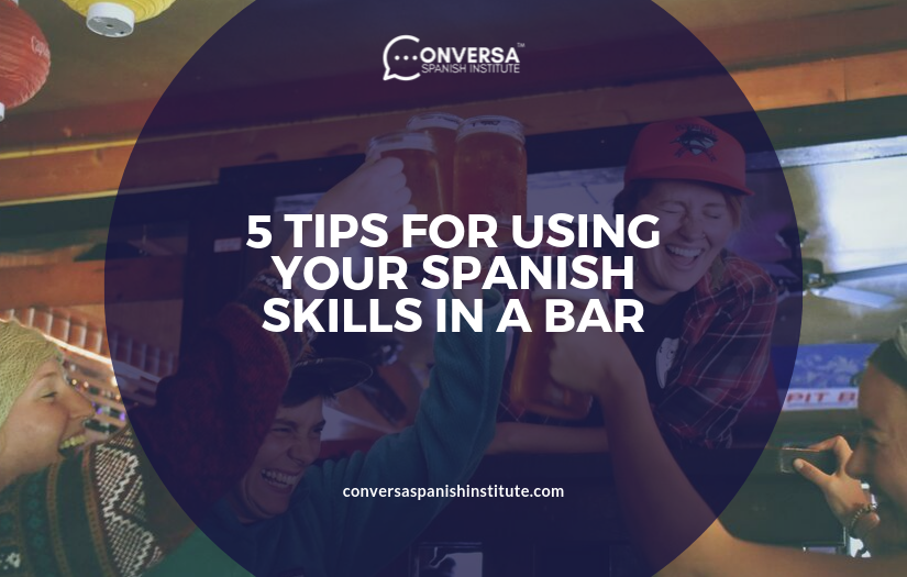 5 TIPS FOR USING YOUR SPANISH SKILLS IN A BAR | Conversa Spanish Institute