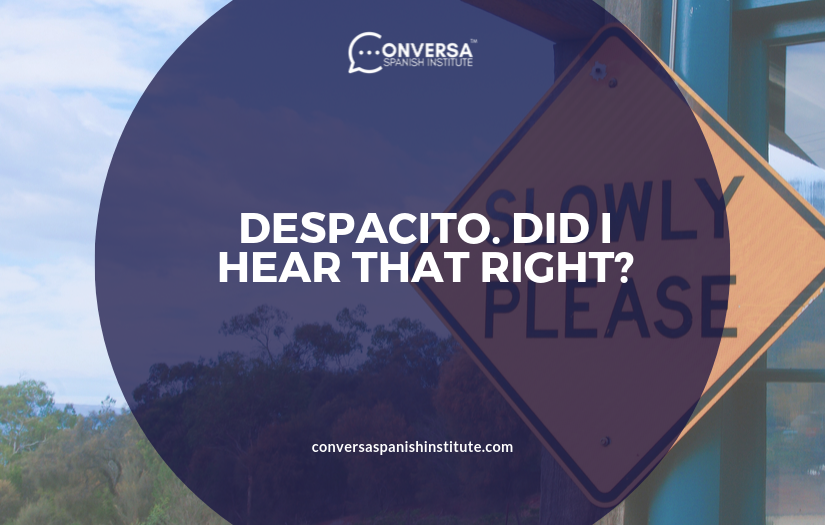 CONVERSA Despacito. Did I hear that right?