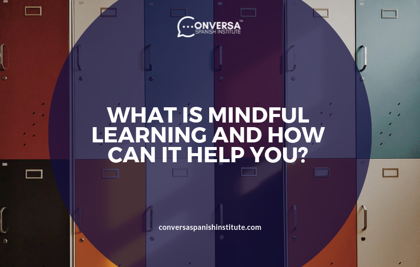 CONVERSA WHAT IS MINDFUL LEARNING AND HOW CAN IT HELP YOU? | Conversa Spanish Institute