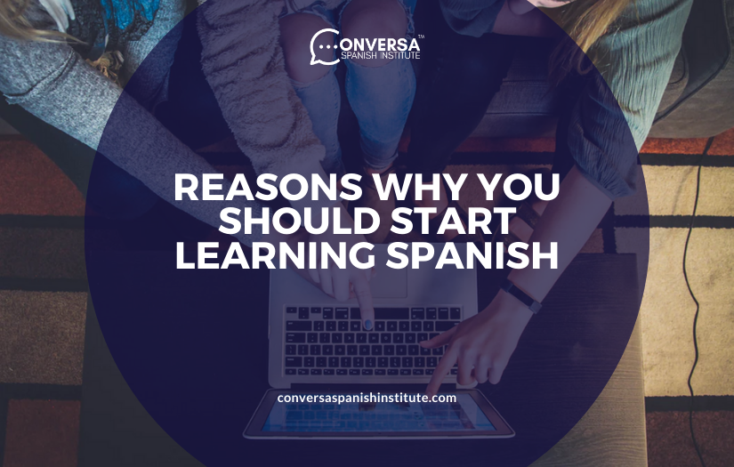 CONVERSA Reasons Why You Should Start Learning Spanish | Conversa Spanish Institute