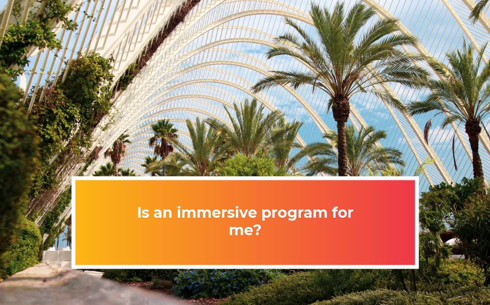 Is an immersive program for me?