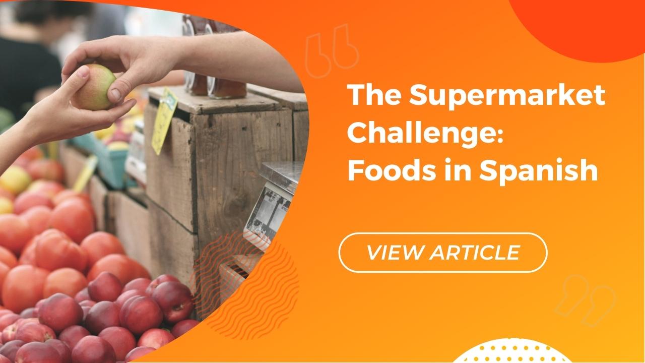 The Supermarket Challenge Foods in Spanish | Conversa Spanish Institute