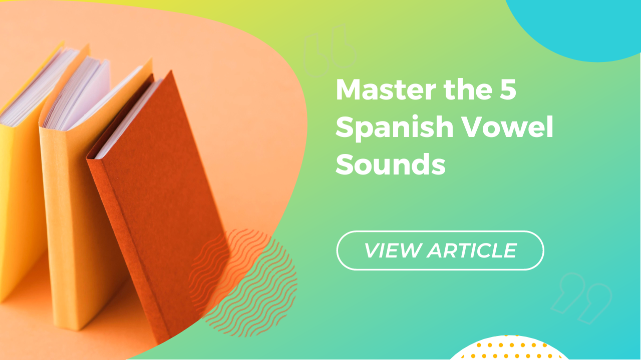 Master the 5 Spanish Vowel Sounds Conversa