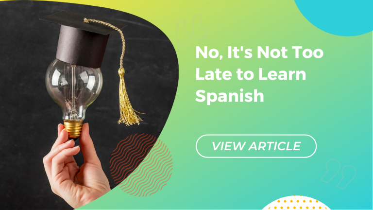 No, it's not too late to learn Spanish Conversa