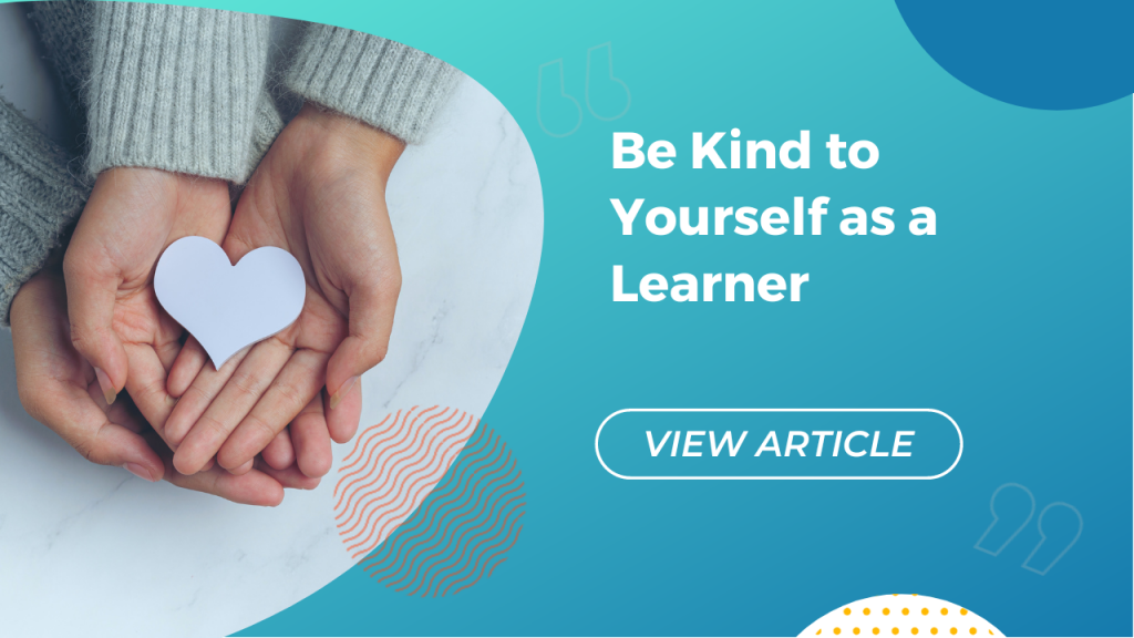 Be kind to yourself as a learner