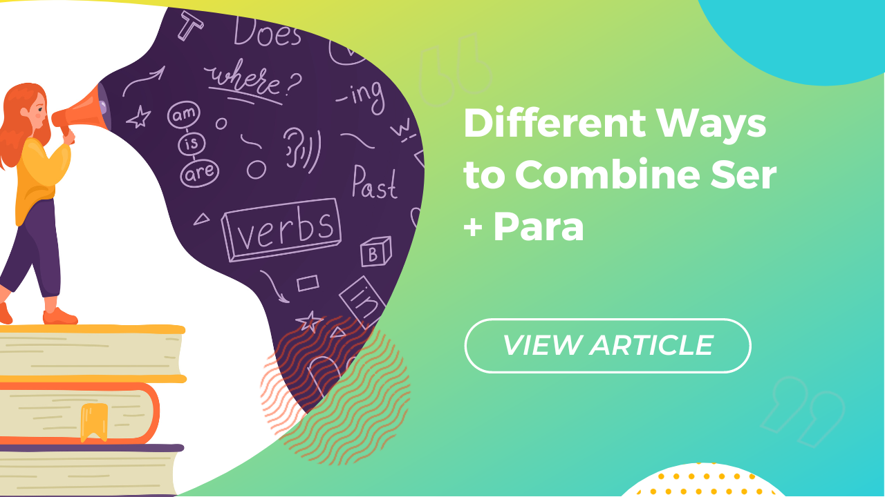 Different Ways to Combine Ser + Para Conversa Spanish Institute