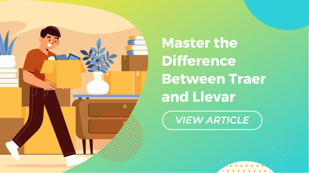 Master the difference between traer and llevar Conversa Spanish Institute