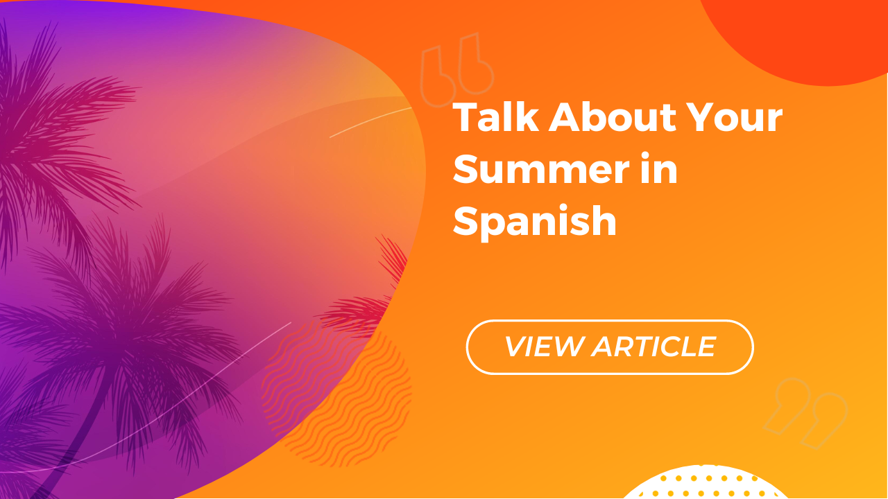 Talk about your summer in Spanish Conversa Spanish Institute