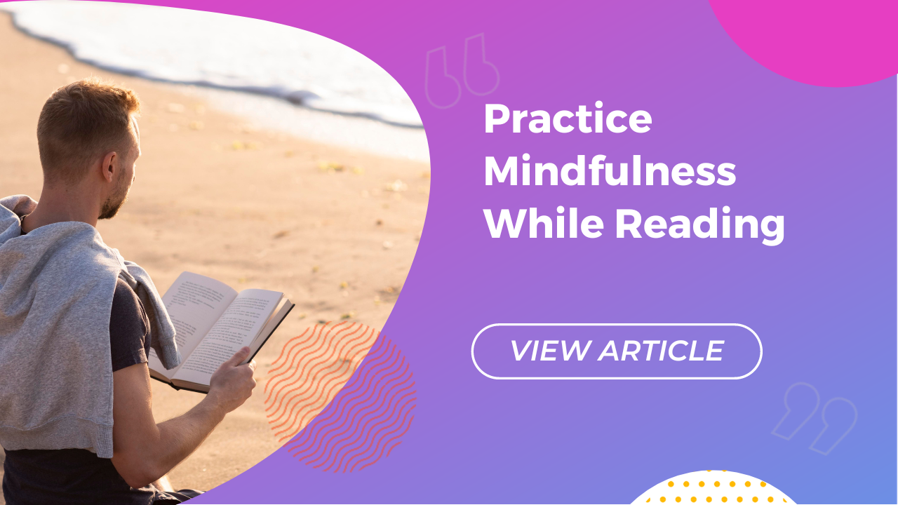 Practice mindfulness while reading.