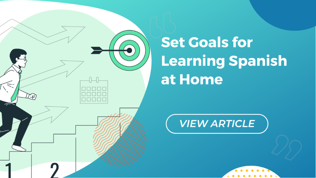 Set goals for learning Spanish at home Conversa Spanish Institute