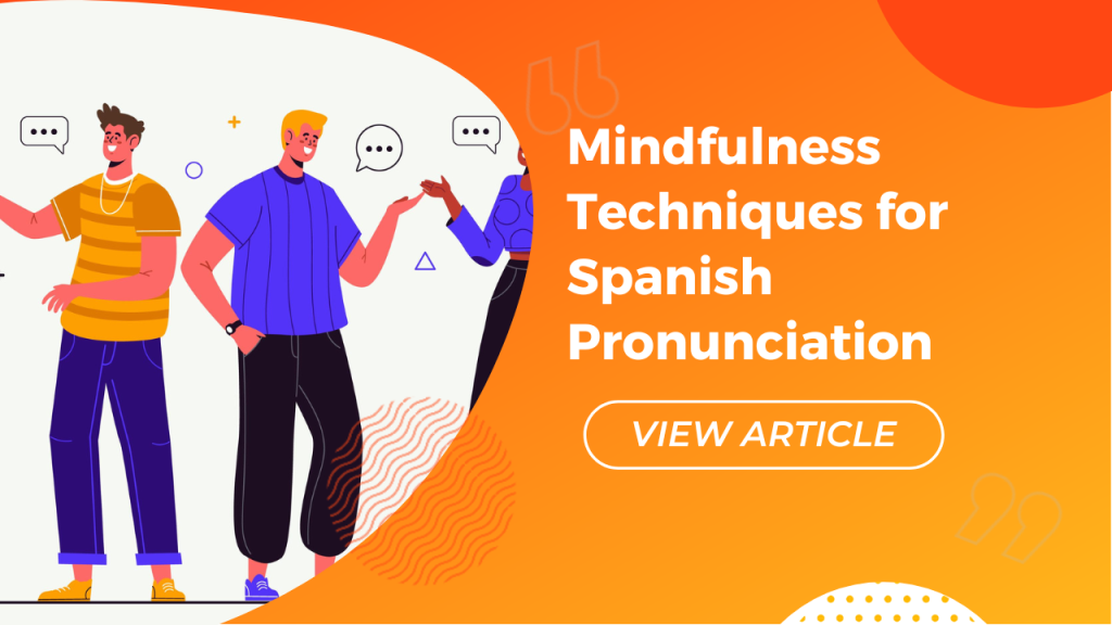 Mindfulness techniques for Spanish pronunciation Conversa Spanish Institute