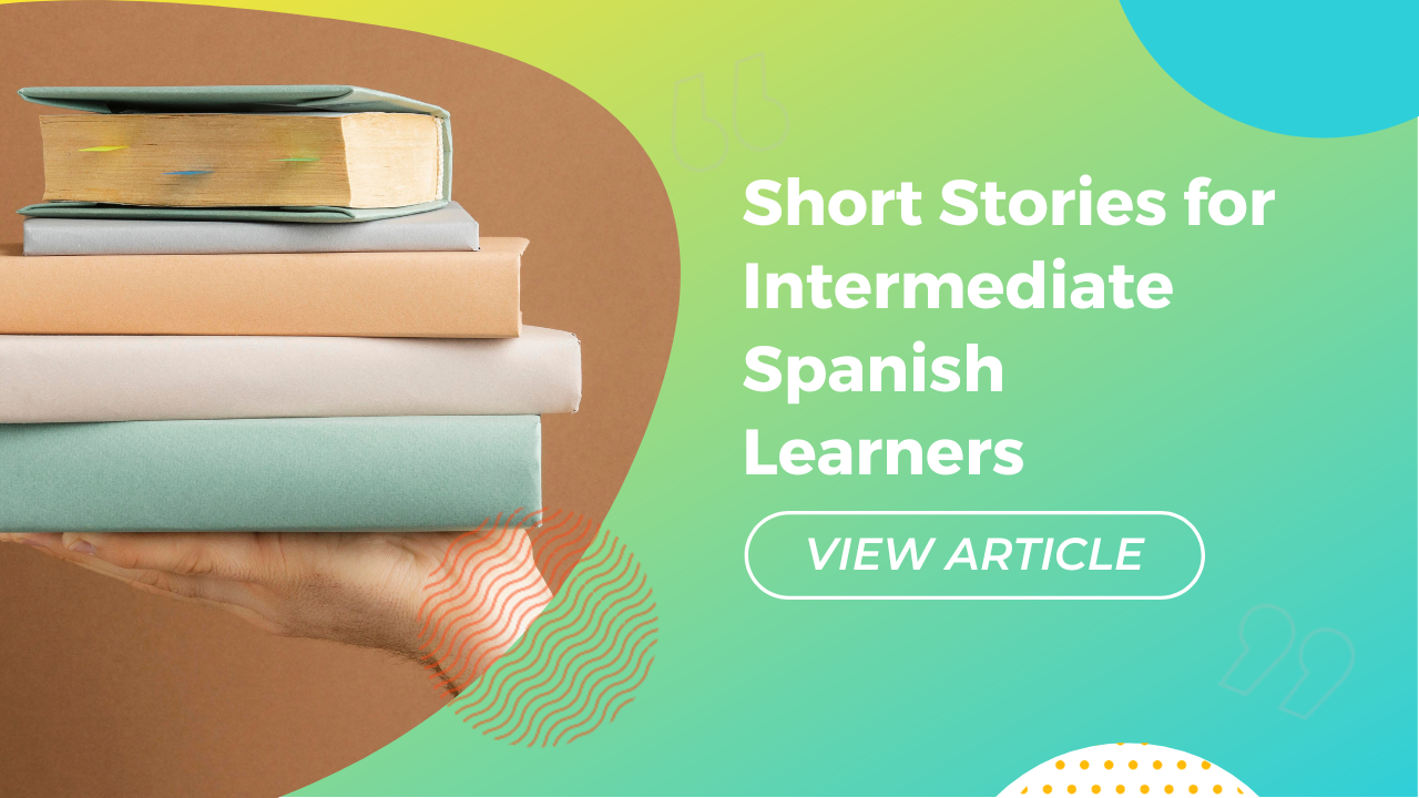 Short stories for intermediate Spanish learners Conversa Spanish Institute