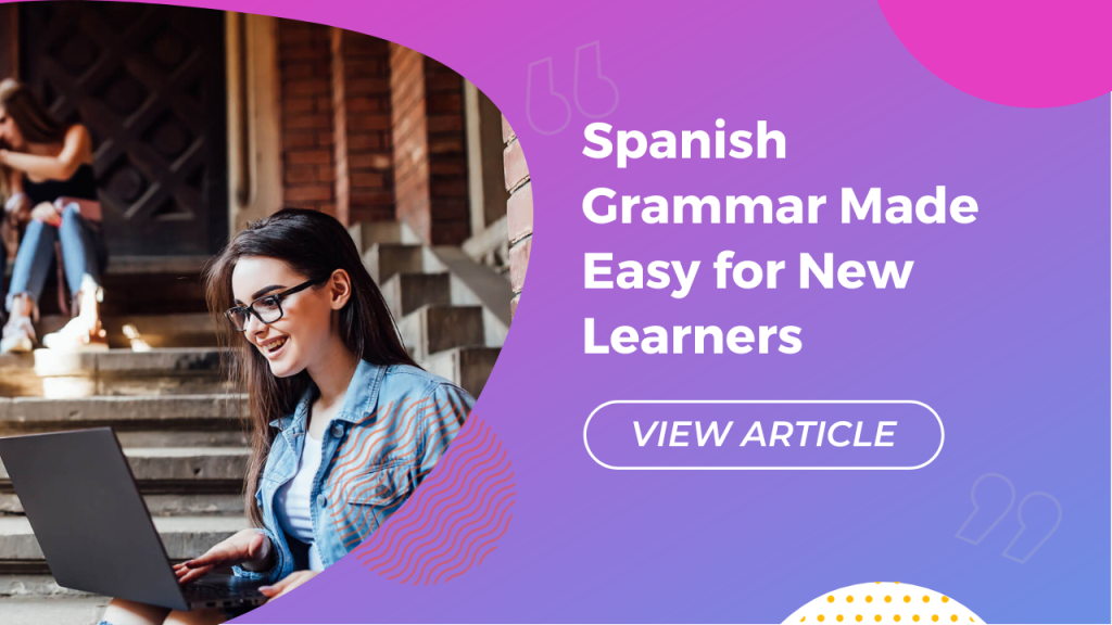 Spanish Grammar Made Easy for New Learners Conversa Spanish Institute